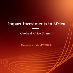 Choiseul Africa Summit  – Impact Investments in Africa